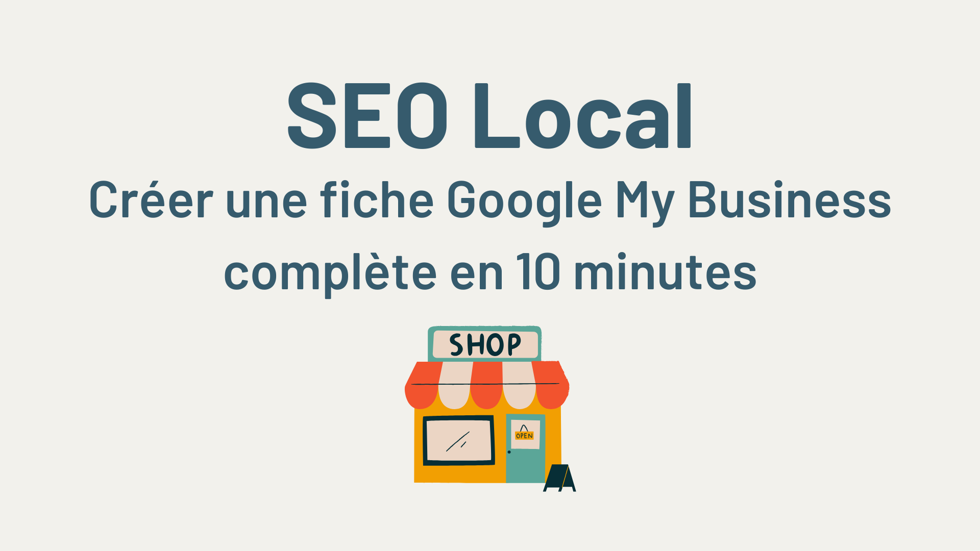 Créer une fiche Google My Business complète en 10 minutes